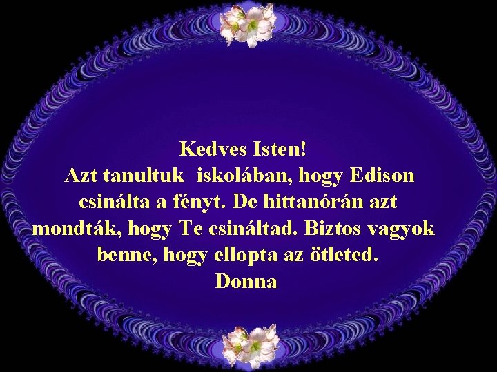 Kedves Isten! Azt tanultuk iskolában, hogy Edison csinálta a fényt. De hittanórán azt mondták,
