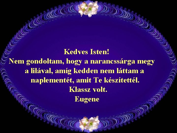 Kedves Isten! Nem gondoltam, hogy a narancssárga megy a lilával, amíg kedden nem láttam