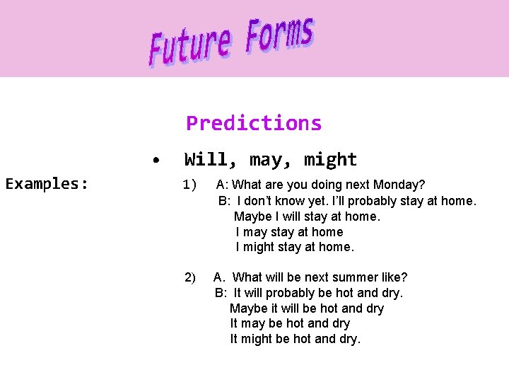Predictions • Examples: Will, may, might 1) A: What are you doing next Monday?