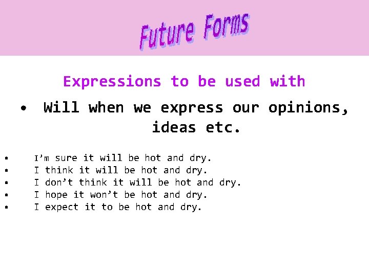 Expressions to be used with • Will when we express our opinions, ideas etc.