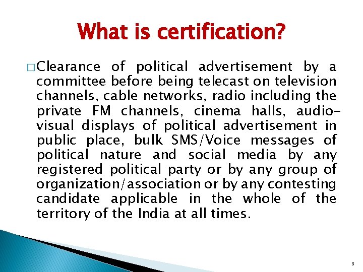 What is certification? � Clearance of political advertisement by a committee before being telecast