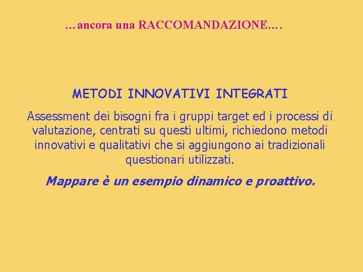 …ancora una RACCOMANDAZIONE…. METODI INNOVATIVI INTEGRATI Assessment dei bisogni fra i gruppi target ed