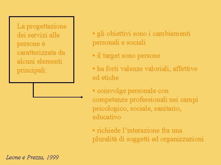 La progettazione dei servizi alle persone è caratterizzata da alcuni elementi principali: • gli