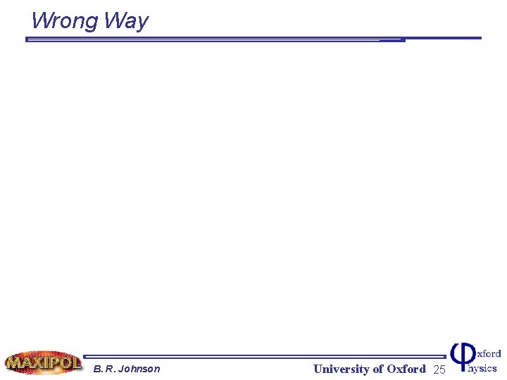 Wrong Way B. R. Johnson University of Oxford 25 