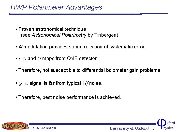 HWP Polarimeter Advantages • Proven astronomical technique (see Astronomical Polarimetry by Tinbergen). • 4