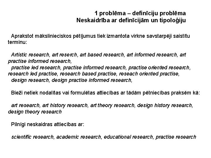 1 problēma – definīciju problēma Neskaidrība ar definīcijām un tipoloģiju • Aprakstot mākslinieciskos pētījumus