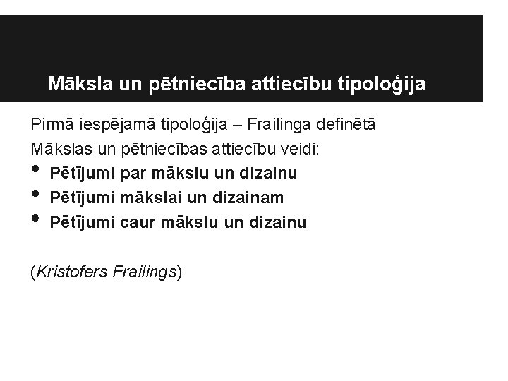 Māksla un pētniecība attiecību tipoloģija Pirmā iespējamā tipoloģija – Frailinga definētā Mākslas un pētniecības