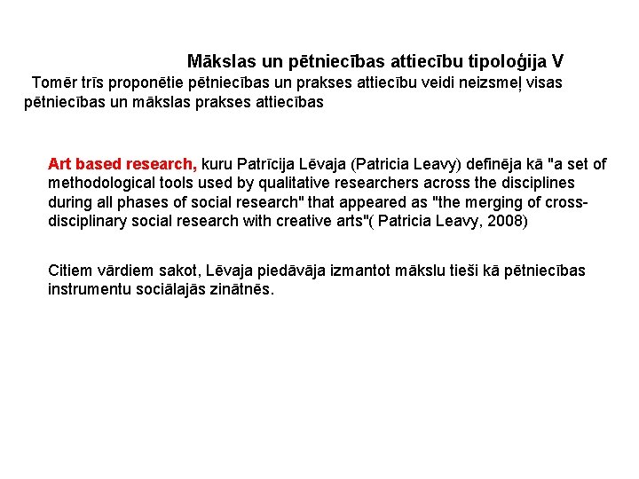 Mākslas un pētniecības attiecību tipoloģija V §Tomēr trīs proponētie pētniecības un prakses attiecību veidi