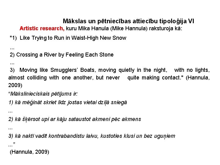 Mākslas un pētniecības attiecību tipoloģija VI §Artistic §"1) research, kuru Mika Hanula (Mike Hannula)