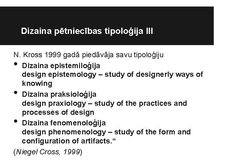 Dizaina pētniecības tipoloģija III N. Kross 1999 gadā piedāvāja savu tipoloģiju Dizaina epistemiloģija design