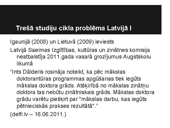 Trešā studiju cikla problēma Latvijā I Igaunijā (2008) un Lietuvā (2009) ieviests Latvijā Saeimas