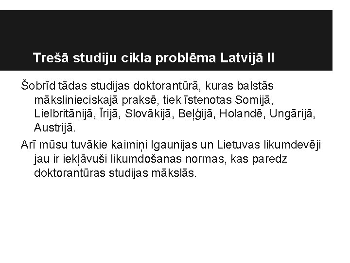 Trešā studiju cikla problēma Latvijā II Šobrīd tādas studijas doktorantūrā, kuras balstās mākslinieciskajā praksē,