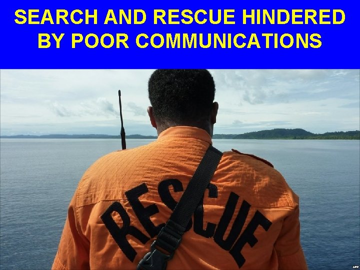 SEARCH AND RESCUE HINDERED BY POOR COMMUNICATIONS 