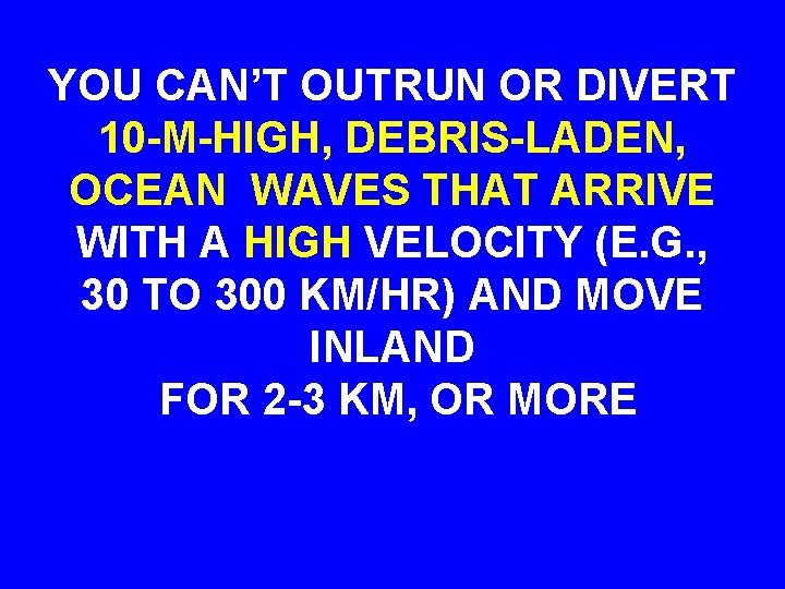 YOU CAN’T OUTRUN OR DIVERT 10 -M-HIGH, DEBRIS-LADEN, OCEAN WAVES THAT ARRIVE WITH A