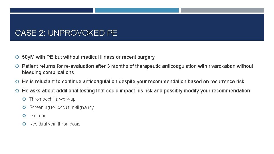 CASE 2: UNPROVOKED PE 50 y. M with PE but without medical illness or