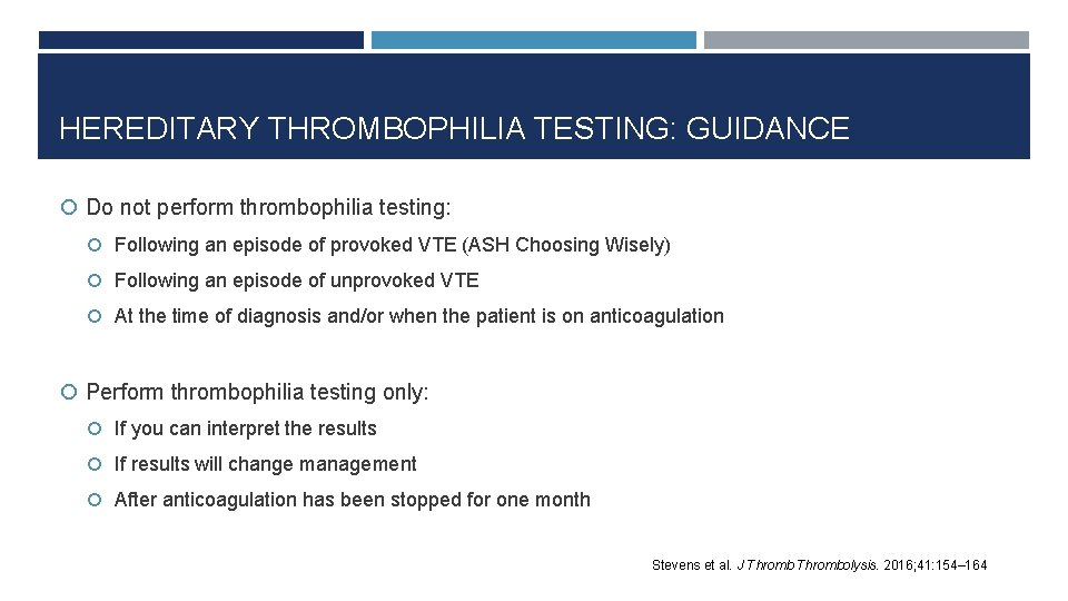 HEREDITARY THROMBOPHILIA TESTING: GUIDANCE Do not perform thrombophilia testing: Following an episode of provoked