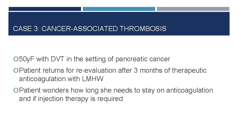 CASE 3: CANCER-ASSOCIATED THROMBOSIS 50 y. F with DVT in the setting of pancreatic