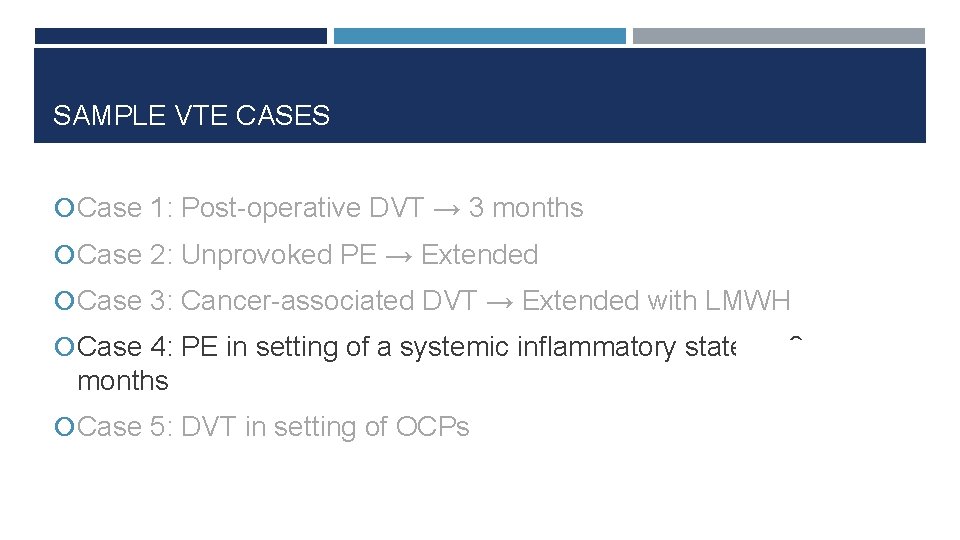 SAMPLE VTE CASES Case 1: Post-operative DVT → 3 months Case 2: Unprovoked PE
