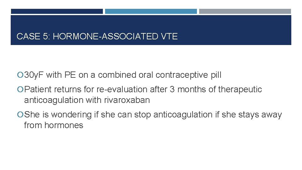 CASE 5: HORMONE-ASSOCIATED VTE 30 y. F with PE on a combined oral contraceptive