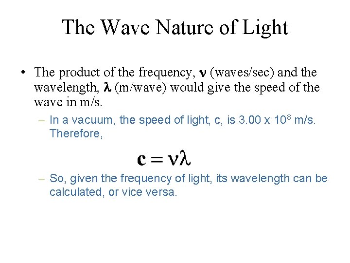 The Wave Nature of Light • The product of the frequency, (waves/sec) and the