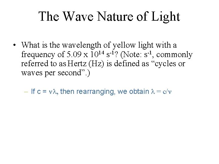 The Wave Nature of Light • What is the wavelength of yellow light with