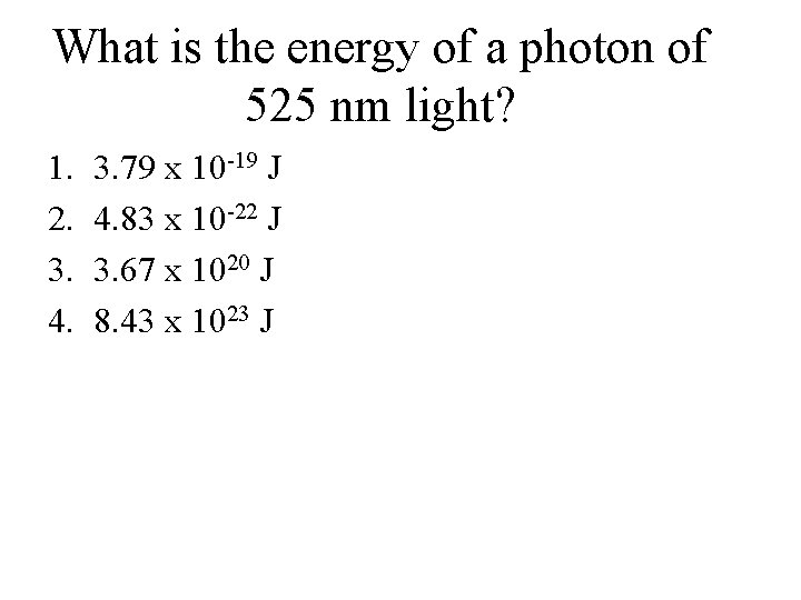 What is the energy of a photon of 525 nm light? 1. 2. 3.