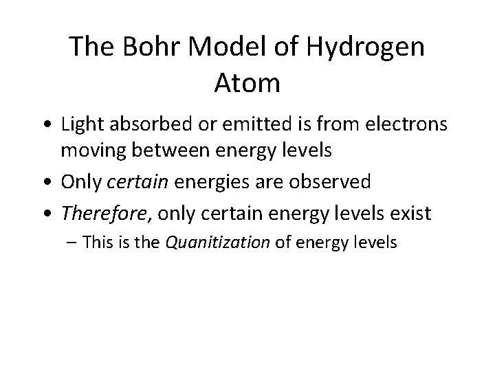 The Bohr Model of Hydrogen Atom • Light absorbed or emitted is from electrons