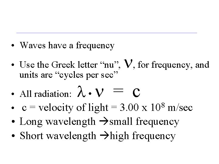  • Waves have a frequency • Use the Greek letter “nu”, units are