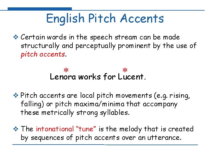 English Pitch Accents v Certain words in the speech stream can be made structurally