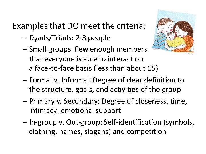 Examples that DO meet the criteria: – Dyads/Triads: 2 -3 people – Small groups: