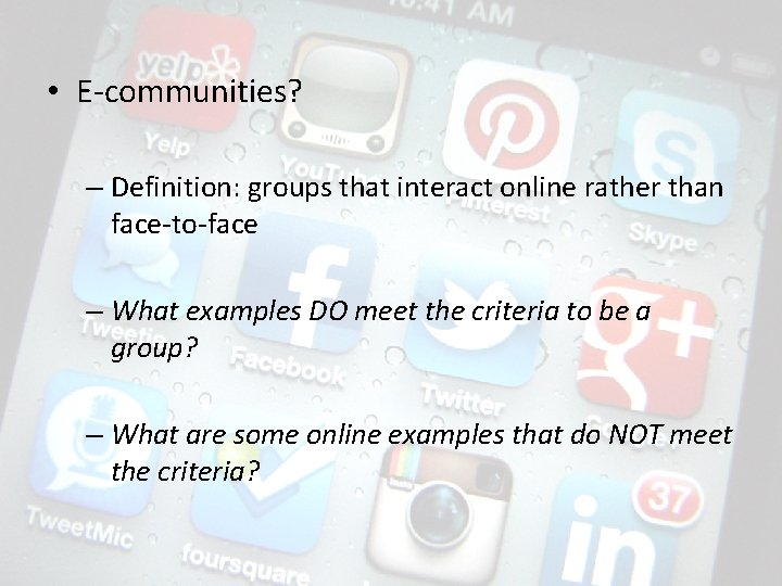  • E-communities? – Definition: groups that interact online rather than face-to-face – What