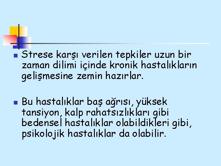 n n Strese karşı verilen tepkiler uzun bir zaman dilimi içinde kronik hastalıkların gelişmesine