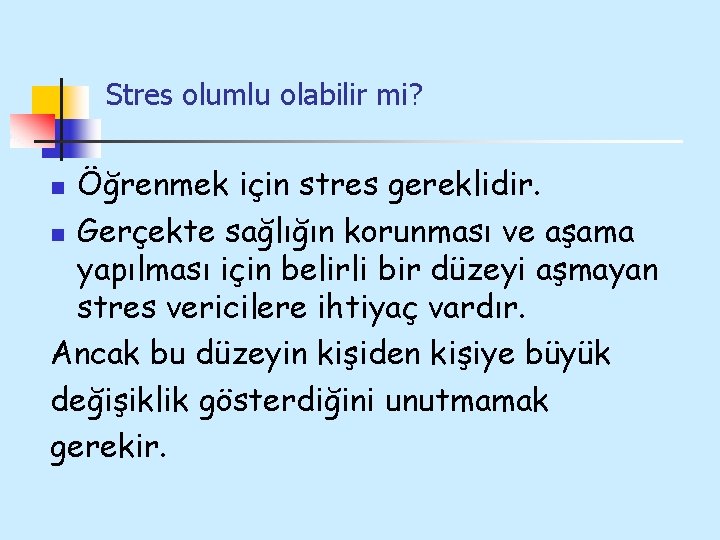 Stres olumlu olabilir mi? Öğrenmek için stres gereklidir. n Gerçekte sağlığın korunması ve aşama