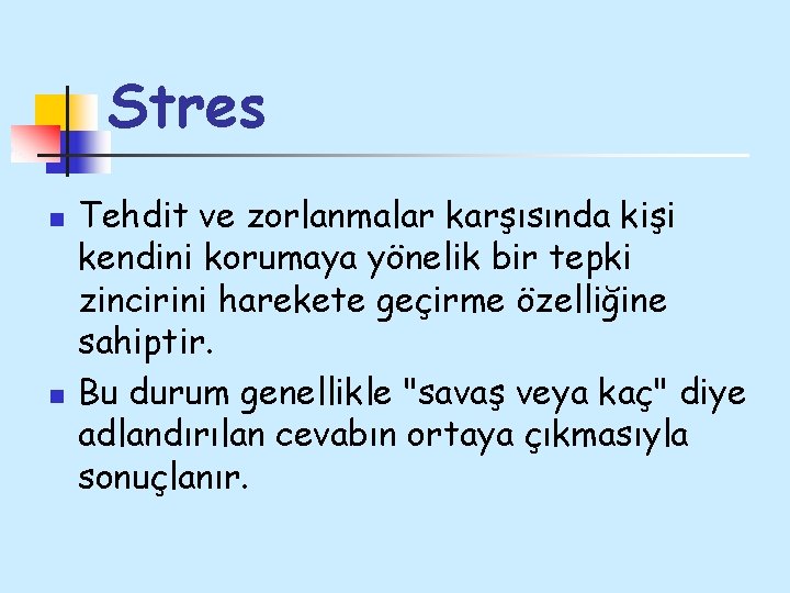 Stres n n Tehdit ve zorlanmalar karşısında kişi kendini korumaya yönelik bir tepki zincirini