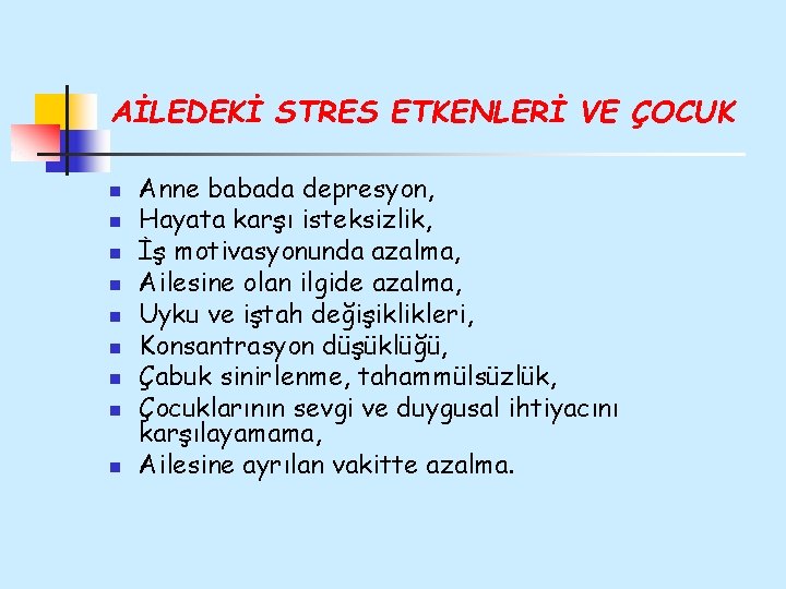 AİLEDEKİ STRES ETKENLERİ VE ÇOCUK n n n n n Anne babada depresyon, Hayata