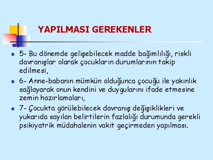 YAPILMASI GEREKENLER n n n 5 - Bu dönemde gelişebilecek madde bağımlılığı, riskli davranışlar