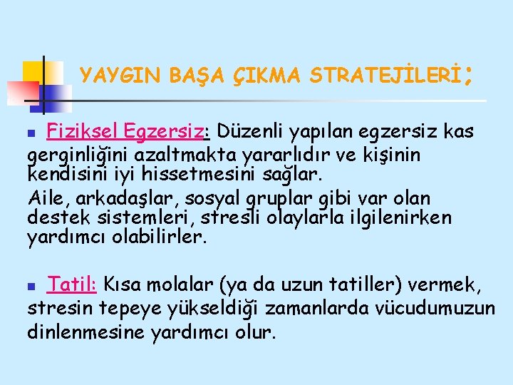 YAYGIN BAŞA ÇIKMA STRATEJİLERİ; Fiziksel Egzersiz: Düzenli yapılan egzersiz kas gerginliğini azaltmakta yararlıdır ve