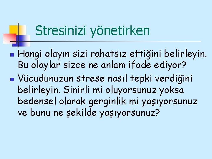 Stresinizi yönetirken n n Hangi olayın sizi rahatsız ettiğini belirleyin. Bu olaylar sizce ne