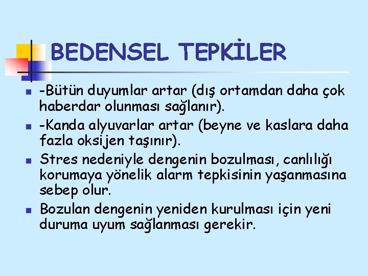 BEDENSEL TEPKİLER n n -Bütün duyumlar artar (dış ortamdan daha çok haberdar olunması sağlanır).