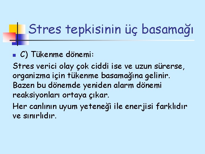 Stres tepkisinin üç basamağı C) Tükenme dönemi: Stres verici olay çok ciddi ise ve