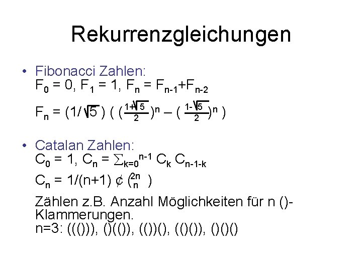 Rekurrenzgleichungen • Fibonacci Zahlen: F 0 = 0, F 1 = 1, Fn =