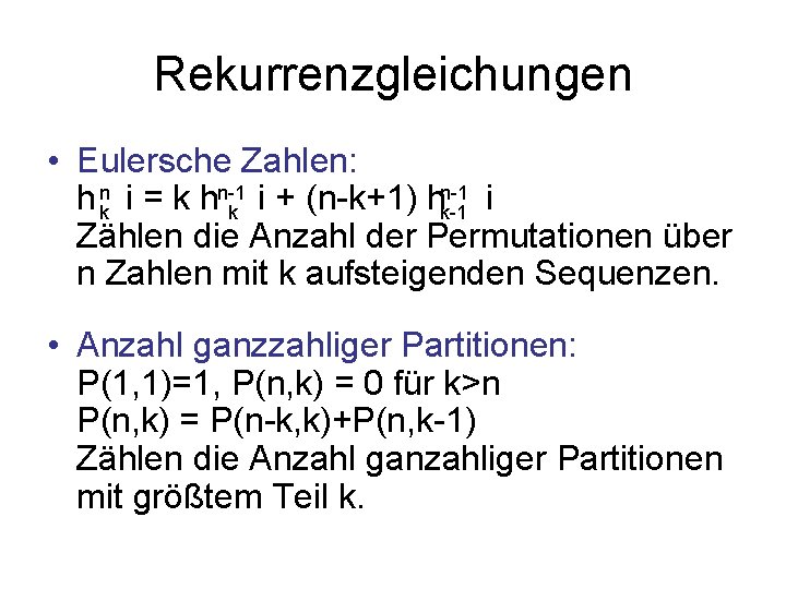 Rekurrenzgleichungen • Eulersche Zahlen: n-1 h nk i = k hn-1 i + (n-k+1)