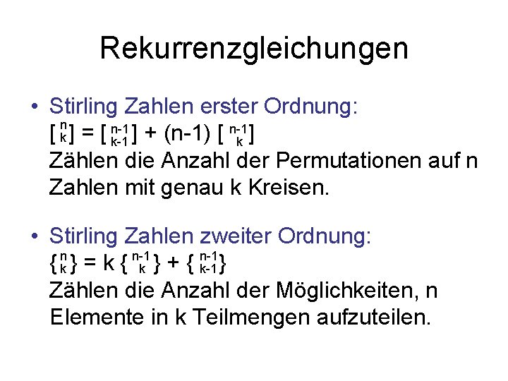 Rekurrenzgleichungen • Stirling Zahlen erster Ordnung: n n-1 [ k ] = [ n-1