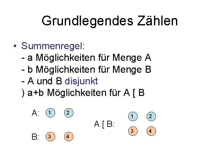 Grundlegendes Zählen • Summenregel: - a Möglichkeiten für Menge A - b Möglichkeiten für