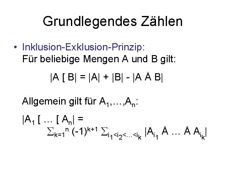 Grundlegendes Zählen • Inklusion-Exklusion-Prinzip: Für beliebige Mengen A und B gilt: |A [ B|