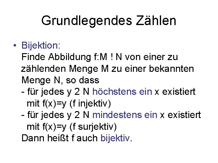 Grundlegendes Zählen • Bijektion: Finde Abbildung f: M ! N von einer zu zählenden