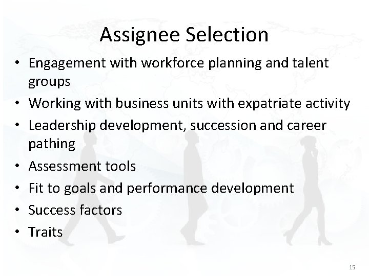 Assignee Selection • Engagement with workforce planning and talent groups • Working with business