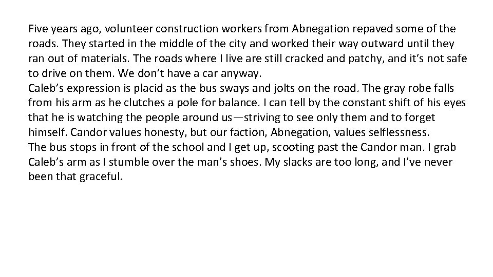 Five years ago, volunteer construction workers from Abnegation repaved some of the roads. They