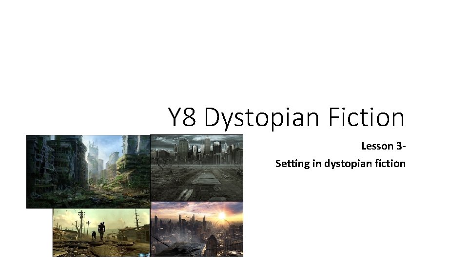 Y 8 Dystopian Fiction Lesson 3 Setting in dystopian fiction 