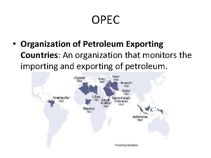 OPEC • Organization of Petroleum Exporting Countries: An organization that monitors the importing and